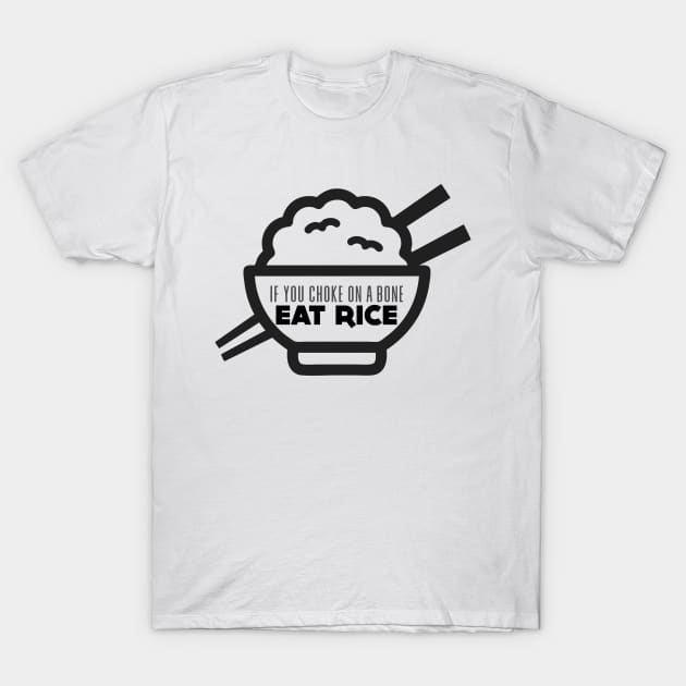 Rice Eater: If You're Choking on a Bone, Eat Rice T-Shirt by Puff Sumo